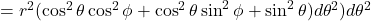 =r^2(\cos^2\theta\cos^2\phi + \cos^2\theta\sin^2\phi + \sin^2\theta)d\theta^2)d\theta^2