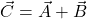 \vec{C} = \vec{A} + \vec{B}