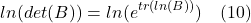 \[ ln(det(B)) = ln(e^{tr(ln(B))})  \quad \text{(10)} \]