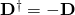 \mathbf{D^\dag}=-\mathbf{D}