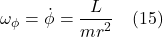\[ \omega_{\phi }=\dot{\phi}= \dfrac{L}{mr^2} \quad \text{(15)} \]
