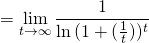 =\displaystyle\lim_{t \to \infty}\frac{1}{\ln{(1+(\frac{1}{t}))^t}}