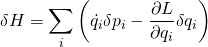 \delta H = \displaystyle\sum_i \left(  \dot{q_i} \delta p_i - \frac{\partial L}{\partial q_i} \delta q_i  \right)