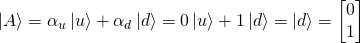 \ket{A}=\alpha_u\ket{u}+\alpha_d\ket{d}=0\ket{u}+1\ket{d}=\ket{d}=\mqty [0\\1]