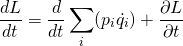 \begin{equation*}\frac{dL}{dt}=\frac{d}{dt}\displaystyle\sum_i(p_i\dot{q_i}) + \frac{\partial L}{\partial t}\end{equation*}