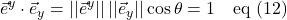 \displaystyle \vec{e}^y \cdot \vec{e}_y = \lvert\lvert \vec{e}^y \rvert\rvert \, \lvert\lvert \vec{e}_y \rvert\rvert \cos\theta = 1 \quad \text{eq (12)}