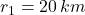 r_1=20\, km