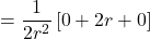 =\displaystyle \frac{1}{2r^2}\left[ 0+2r+0 \right]