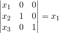 \begin{vmatrix}x_1&0&0\\x_2&1&0\\x_3&0&1\end{vmatrix}=x_1