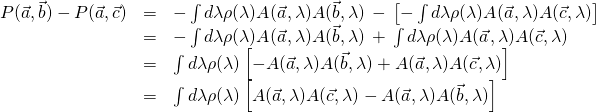 \begin{array}{rcl}P(\vec{a},\vec{b})-P(\vec{a},\vec{c})&=&-\int{d\lambda\rho(\lambda)A(\vec{a},\lambda)A(\vec{b},\lambda)}\,-\,\left[-\int{d\lambda\rho(\lambda)A(\vec{a},\lambda)A(\vec{c},\lambda)}\right]\\&=&-\int{d\lambda\rho(\lambda)A(\vec{a},\lambda)A(\vec{b},\lambda)}\,+\,\int{d\lambda\rho(\lambda)A(\vec{a},\lambda)A(\vec{c},\lambda)}\right]\\&=&\int{d\lambda\rho(\lambda)\left[-A(\vec{a},\lambda)A(\vec{b},\lambda)}+A(\vec{a},\lambda)A(\vec{c},\lambda)}\right]\\&=&\int{d\lambda\rho(\lambda)\left[A(\vec{a},\lambda)A(\vec{c},\lambda)}-A(\vec{a},\lambda)A(\vec{b},\lambda)}\right]\end{array}