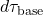 d\tau_{\text{base}}
