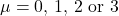\mu = 0,\,1,\,2 \text{ or } 3