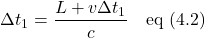 \[ \Delta t_1 = \frac{\displaystyle L + v \Delta t_1}{\displaystyle c}  \quad \text{eq (4.2)} \]