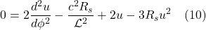 \[ 0 = 2\frac{d^2u}{d\phi^2} -  \frac{c^2 R_s}{\mathcal{L}^2} + 2u - 3R_s u^2 \quad \text{(10)} \]
