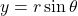 y=r\sin\theta