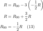 \begin{align*} R &=  R_{00} - 3\left(- \frac12 R  \right)  \\ R &=  R_{00} + \frac32 R \\ R_{00} &= -\frac12 R  \quad \text{(13)}  \end{align*}