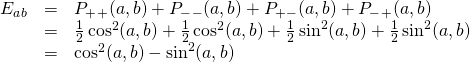 \begin{array}{rcl}E_a_b&=&P_+_+(a,b)+P_-_-(a,b)+P_+_-(a,b)+P_-_+(a,b)\\ &=& \frac12\cos^2(a,b)+\frac12\cos^2(a,b)+\frac12\sin^2(a,b)+\frac12\sin^2(a,b)\\&=&\cos^2(a,b)-\sin^2(a,b) \end{array}