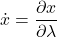 \displaystyle \dot{x} = \frac{\partial x}{\partial \lambda}