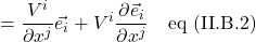 =\displaystyle \frac{\parital V^i}{\partial x^j}\vec{e_i}+V^i\displaystyle \frac{\partial \vec{e}_i}{\partial x^j} \quad \text{eq (II.B.2)}