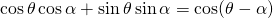 \cos\theta \cos\alpha  + \sin\theta \sin\alpha = \cos (\theta - \alpha)