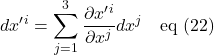 \displaystyle dx^{\prime}^i=\sum_{j=1}^3\frac{\partial x^{\prime}^i}{\partial x^j}dx^j\quad \text{eq (22)}