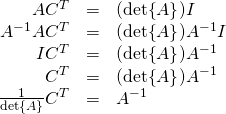 \begin{array}{rcl}AC^T&=&(\det{A})I\\ A^{-1}AC^T&=&(\det{A})A^{-1}I\\ IC^T&=&(\det{A})A^{-1}\\ C^T&=&(\det{A})A^{-1}\\ \frac{1}{\det{A}}C^T&=&A^{-1}\\ \end{array}