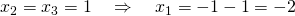 x_2=x_3=1 \quad \Rightarrow \quad x_1=-1-1=-2