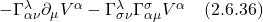 - \Gamma^{\lambda}_{\alpha \nu} \partial_{\mu} V^{\alpha} - \Gamma^{\lambda}_{\sigma \nu} \Gamma^{\sigma}_{\alpha \mu} V^{\alpha} \quad \text{(2.6.36)}