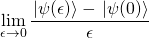 \displaystyle\lim_{\epsilon \to 0}\frac{\left.|\psi(\epsilon)\right>-\left.|\psi(0)\right>}{\epsilon}