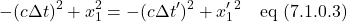 \[-(c \Delta t)^2 + x_1^2 = -(c \Delta t^{\prime})^2 + x_1^{\prime}^2 \quad \text{eq (7.1.0.3)}\]