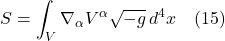 \[ S = \int_V \nabla_{\alpha} V^{\alpha} \sqrt{-g}\,d^4x   \quad \text{(15)} \]