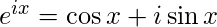 e^{ix}=\cos x + i\sin x