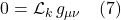 0 = \mathcal{L}_k\,g_{\mu \nu} \quad \text{(7)}