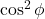 \cos^2\phi