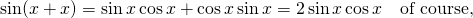 \sin(x+x)=\sin x \cos x+\cos x\sin x=2\sin x \cos x\quad \text{of course,}