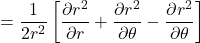 =\displaystyle \frac{1}{2r^2}\left[\frac{\partial r^2}{\partial r} +  \frac{\partial r^2}{\partial \theta} - \frac{\partial r^2}{\partial \theta}\right]