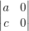 \begin{vmatrix} a & 0 \\ c & 0 \end{vmatrix}