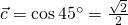 \vec{c}=\cos45^\circ=\frac{\sqrt2}2