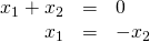 \begin{array}{rcl} x_1+x_2&=&0\\ x_1&=&-x_2 \end{array}