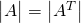 \begin{vmatrix}A\end{vmatrix}=\begin{vmatrix}A^T\end{vmatrix}