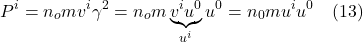 \[  P^i = n_o m v^i \gamma^2 = n_o m \underbrace{v^i u^0}_{u^i} u^0  = n_0 m u^i u^0  \quad \text{(13)}   \]