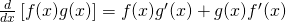 \frac{d}{dx}\left[ f(x)g(x) \right]=f(x)g^\prime(x) + g(x)f^\prime(x)