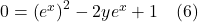 0=\left(e^{x}\right)^{2}-2 y e^{x}+1 \quad \text{(6)}