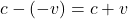 c-(-v)=c+v