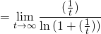 =\displaystyle\lim_{t \to \infty}\frac{(\frac1t)}{\ln{(1+(\frac{1}{t}))}}