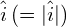 \hat{i}\,(=\lvert \hat{i} \rvert)