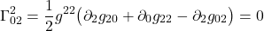 \[  \Gamma^{2}_{02} = \frac12 g^{22} \bigl( \partial_{2} g_{20} +  \partial_{0} g_{2  2} -  \partial_{2} g_{02} \bigr) = 0 \]