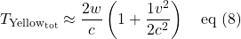 \[  T_{\text{Yellow}_{\text{tot}}} \approx \frac{2w}{c} \left(  1+\displaystyle \frac{1v^2}{2c^2}}\right)  \quad \text{eq (8)} \]