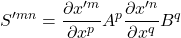 \displaystyle S^{{\prime}mn}=\displaystyle \frac{\partial x^{{\prime}m}}{\partial x^p}A^p \displaystyle \frac{\partial x^{{\prime}n}}{\partial x^q}B^q