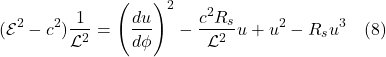 \[ (\mathcal{E}^2 - c^2) \frac{1}{\mathcal{L}^2} = \Biggl(\frac{du}{d\phi}\Biggr)^2 - \frac{c^2 R_s}{\mathcal{L}^2}u + u^2 - R_s u^3 \quad \text{(8)} \]